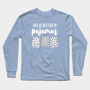 Life is Better in Pajamas (Blue White) Long Sleeve T-Shirt